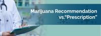 Marijuana Recommendation Vs. Marijuana Prescription – Marijuana Doctors ...