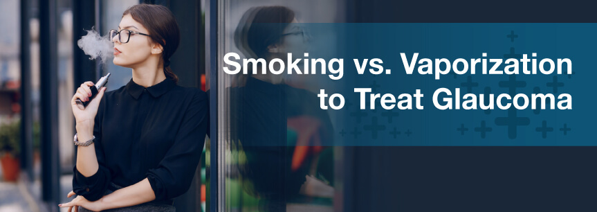 Smoking vs. Vaporization to Treat Glaucoma