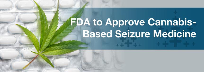 FDA to Approve Cannabis-Based Seizure Medicine