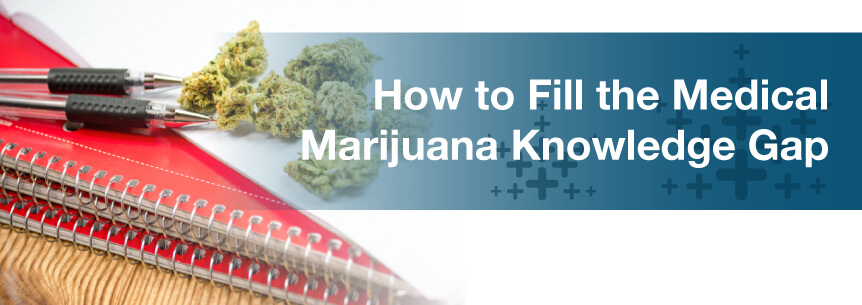 How to Fill the Medical Marijuana Knowledge Gap