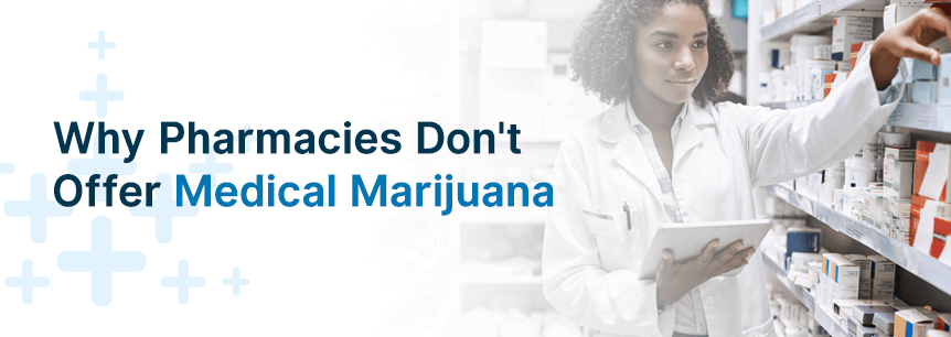 Why Pharmacies Don’t Offer Medical Marijuana